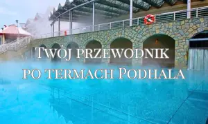 Twój przewodnik po termach Podhala. Zobacz, które termy wybrać, by w pełni odpocząć i zrelaksować się w gorących źródłach.