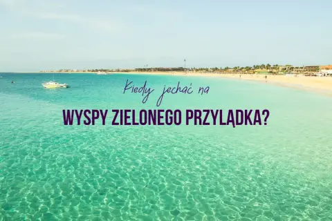 Wyspy Zielonego Przylądka kiedy jechać: uniknij złej pogody i tłumów