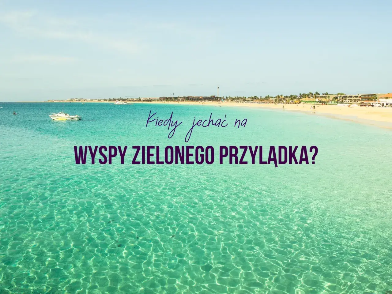 Wyspy Zielonego Przylądka kiedy jechać: uniknij złej pogody i tłumów