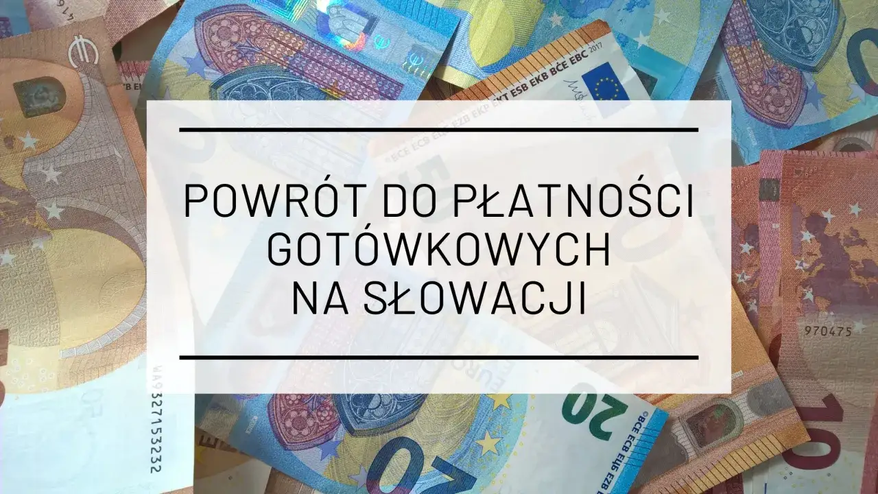 Powrót do płatności gotówkowych na Słowacji. Czy na Słowacji jest euro? Tak, Słowacja używa euro.