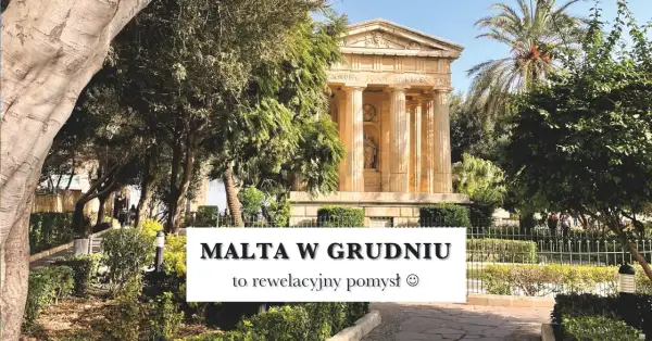 Malta w grudniu to świetny pomysł! Sprawdź, ile jest stopni na Malcie w grudniu, by cieszyć się słońcem i piękną architekturą.